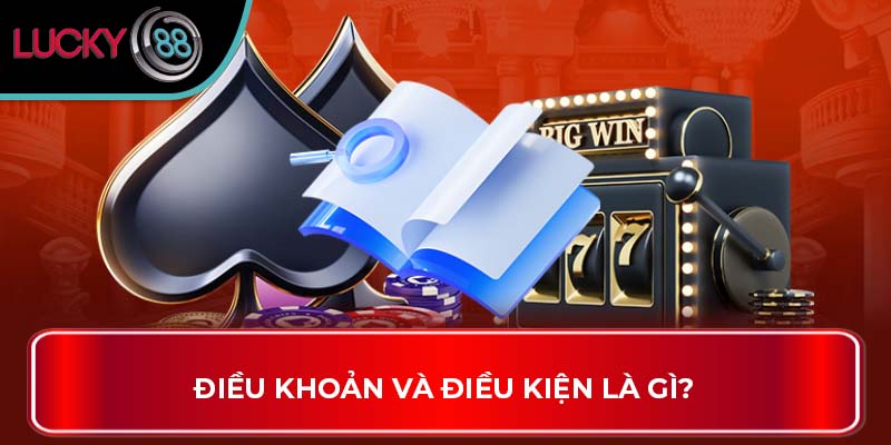 Điều Khoản Và Điều Kiện là gì?