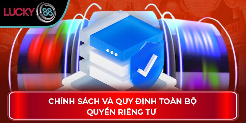 Chính sách và quy định toàn bộ quyền riêng tư 