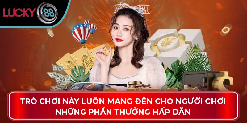 Trò chơi này luôn mang đến cho người chơi những phần thưởng hấp dẫn